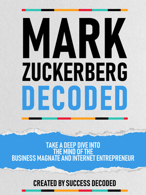 cover image of Mark Zuckerberg Decoded--Take a Deep Dive Into the Mind of the Business Magnate and Internet Entrepreneur